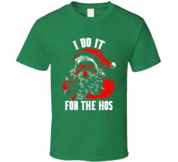 I Do It For The Hos Naughty Santa Christmas T Shirt I Do It For The Hos Naughty Santa Christmas T Shirt