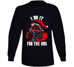 I Do It For The Hos Naughty Santa Christmas Long Sleeve I Do It For The Hos Naughty Santa Christmas Long Sleeve
