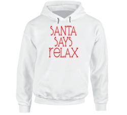 Santa Says Relax Cute Christmas Calmer Hoodie Santa Says Relax Cute Christmas Calmer Hoodie