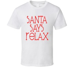Santa Says Relax Cute Christmas Calmer T Shirt Santa Says Relax Cute Christmas Calmer T Shirt