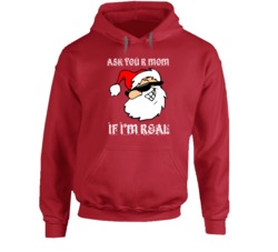 Ask Your Mom If I'm Real Sassy Santa Christmas Lovers Hoodie Ask Your Mom If I'm Real Sassy Santa Christmas Lovers Hoodie
