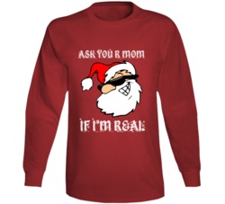 Ask Your Mom If I'm Real Sassy Santa Christmas Lovers Long Sleeve Ask Your Mom If I'm Real Sassy Santa Christmas Lovers Long Sleeve