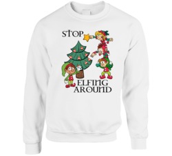 Stop Elfing Around Cute Funny Elves Decorating Tree Christmas Crewneck Stop Elfing Around Cute Funny Elves Decorating Tree Christmas Crewneck