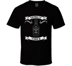 Sotally Tober Totally Sober Funny Whiskey Drunk Drinking Party T Shirt Sotally Tober Totally Sober Funny Whiskey Drunk Drinking Party T Shirt