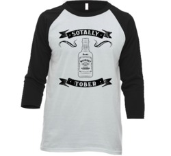 Sotally Tober Totally Sober Funny Whiskey Drunk Drinking Party Raglan Sotally Tober Totally Sober Funny Whiskey Drunk Drinking Party Raglan