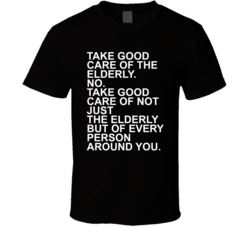 Take Good Care Of Elderly Inspirational Quote T Shirt Take Good Care Of Elderly Inspirational Quote T Shirt