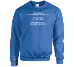 Neurotics Psychotics Castles In The Sky Psychologist Quote Crewneck Sw Neurotics Psychotics Castles In The Sky Psychologist Quote Crewneck Sw
