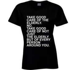 Take Good Care Of Elderly Inspirational Quote Ladies T Shirt Take Good Care Of Elderly Inspirational Quote Ladies T Shirt