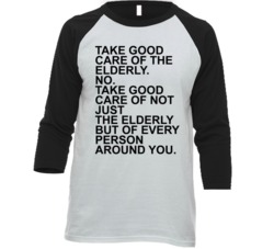 Take Good Care Of Elderly Inspirational Quote Raglan T Shirt Take Good Care Of Elderly Inspirational Quote Raglan T Shirt