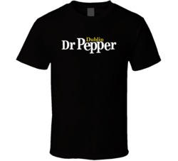 Dublin Dr Pepper Best Soda Of All Time Soft Drink Lovers T Shirt