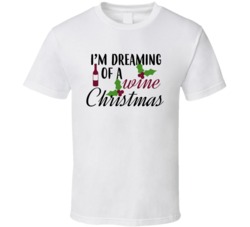 I'm Dreaming Of A Wine Christmas Funny Wine Lovers Christmas T Shirt I'm Dreaming Of A Wine Christmas Funny Wine Lovers Christmas T Shirt
