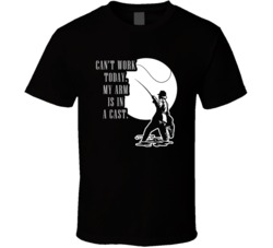 Can't Work Today My Arm Is In A Cast Funny Avid Fisherman's T Shirt Can't Work Today My Arm Is In A Cast Funny Avid Fisherman's T Shirt