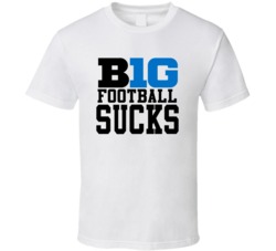 Big 10 Football Sucks Angry Football Fan T Shirt Big 10 Football Sucks Angry Football Fan T Shirt