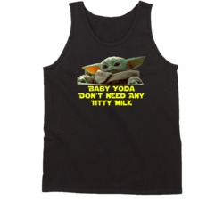 Baby Yoda Don't Need Any Titty Milk Star Wars The Mandalorian Fan Tank Baby Yoda Don't Need Any Titty Milk Star Wars The Mandalorian Fan Tank
