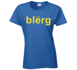 Blerg Liz Lemon 30 Rock Tv Show Quote Tagline Ladies T Shirt Blerg Liz Lemon 30 Rock Tv Show Quote Tagline Ladies T Shirt