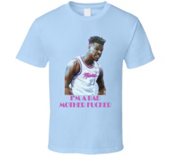 Jimmy Butler I'm A Bad Mother F-cker Miami Basketball Fan T Shirt Jimmy Butler I'm A Bad Mother F-cker Miami Basketball Fan T Shirt