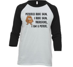Potatoes Have Skin I Have Skin I Am A Potato Funny Joke Raglan T Shirt Potatoes Have Skin I Have Skin I Am A Potato Funny Joke Raglan T Shirt