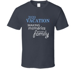 2020 Vacation Making Memories With My Family Holiday Reveller T Shirt 2020 Vacation Making Memories With My Family Holiday Reveller T Shirt