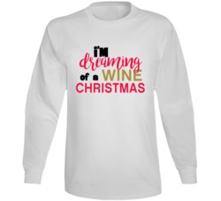 I'm Dreaming Of A Wine Christmas Funny Cute Alcohol Lovers Christmas L I'm Dreaming Of A Wine Christmas Funny Cute Alcohol Lovers Christmas L