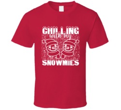 Chilling With My Snowmies Cute Christmas Snow Lovers T Shirt Chilling With My Snowmies Cute Christmas Snow Lovers T Shirt