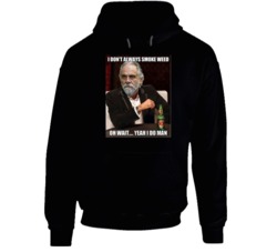 Tommy Chong I Don't Always Smoke Weed Yeah I Do Most Interesting Man M Tommy Chong I Don't Always Smoke Weed Yeah I Do Most Interesting Man M
