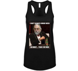 Tommy Chong I Don't Always Smoke Weed Yeah I Do Most Interesting Man M Tommy Chong I Don't Always Smoke Weed Yeah I Do Most Interesting Man M
