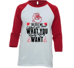 Tell Me What You Really Really Want Funny Christmas Raglan T Shirt Tell Me What You Really Really Want Funny Christmas Raglan T Shirt