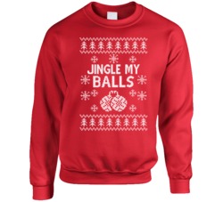 Jingle My Balls Funny Ugly Christmas Sweater Crewneck Sweatshirt Jingle My Balls Funny Ugly Christmas Sweater Crewneck Sweatshirt