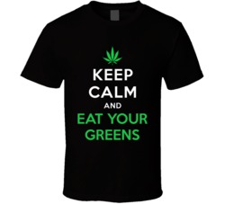 Keep Calm And Eat Your Greens Funny Pot Smoker Stoner Edibles T Shirt Keep Calm And Eat Your Greens Funny Pot Smoker Stoner Edibles T Shirt
