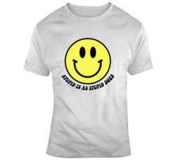 Stupid Is As Stupid Does Smiley Face Funny T Shirt Stupid Is As Stupid Does Smiley Face Funny T Shirt