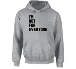 I'm Not For Everyone Funny Quote Hoodie I'm Not For Everyone Funny Quote Hoodie