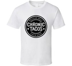 Chronic Tacos Tex Mex Grill Mexican Food Restaurant Logo T Shirt