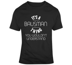 It's A Bausman Thing Family Last Name T Shirt It's A Bausman Thing Family Last Name T Shirt
