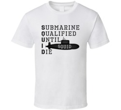 Squid Submarine Qualified Until I Die T Shirt Squid Submarine Qualified Until I Die T Shirt