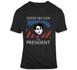 Eddiie Wilson For President Eddie And The Cruisers T Shirt Eddiie Wilson For President Eddie And The Cruisers T Shirt