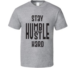 Stay Humble Hustle Hard T Shirt Stay Humble Hustle Hard T Shirt