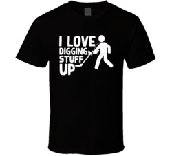 Metal Detector I Love Digging Stuff Up T Shirt Metal Detector I Love Digging Stuff Up T Shirt