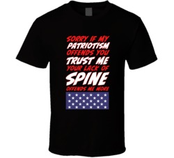 My Patriotism Offends You Lack Of Spine Offends Me T Shirt My Patriotism Offends You Lack Of Spine Offends Me T Shirt