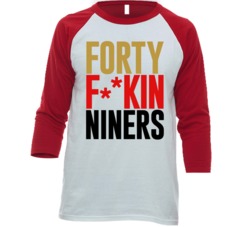 Forty Freakin Niners San Francisco Football Sports Fan Raglan T Shirt Forty Freakin Niners San Francisco Football Sports Fan Raglan T Shirt
