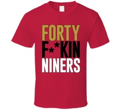 Forty Freakin Niners San Francisco Football Fan T Shirt Forty Freakin Niners San Francisco Football Fan T Shirt