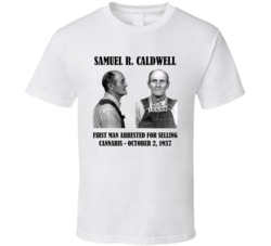 Samuel R Caldwell First Man Arrested For Cannabis T Shirt Samuel R Caldwell First Man Arrested For Cannabis T Shirt