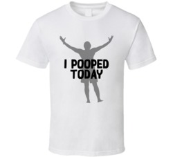 I Pooped Today Funny Victory T Shirt I Pooped Today Funny Victory T Shirt