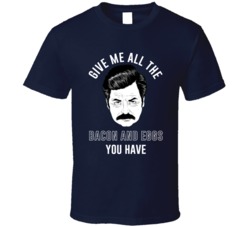 Give Me All The Bacon And Eggs You Have Parks And Rec Ron Swanson T Sh Give Me All The Bacon And Eggs You Have Parks And Rec Ron Swanson T Sh