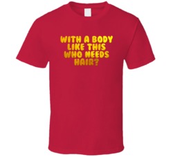With A Body Like This Who Needs Hair Funny T Shirt With A Body Like This Who Needs Hair Funny T Shirt