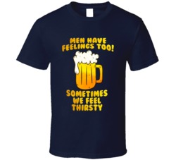 Men Have Feels Too Beer Funny Buddy Drinking T Shirt Men Have Feels Too Beer Funny Buddy Drinking T Shirt