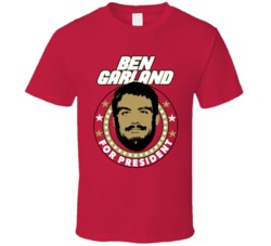 Ben Garland For President San Francisco Football Fan T Shirt Ben Garland For President San Francisco Football Fan T Shirt