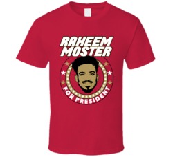 Raheem Moster For President San Francisco Football Fan T Shirt Raheem Moster For President San Francisco Football Fan T Shirt