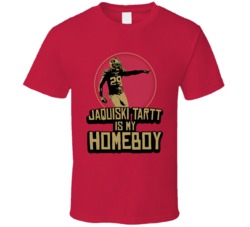 Jaquiski Tartt Is My Homeboy San Francisco Football 2020 T Shirt Jaquiski Tartt Is My Homeboy San Francisco Football 2020 T Shirt
