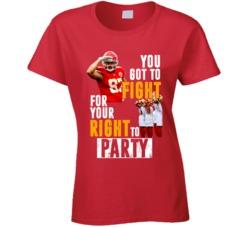 You Got To Fight For Your Right To Party Travis Kelce Famous Kansas Ci You Got To Fight For Your Right To Party Travis Kelce Famous Kansas Ci