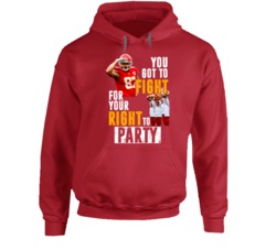 You Got To Fight For Your Right To Party Travis Kelce Famous Kansas Ci You Got To Fight For Your Right To Party Travis Kelce Famous Kansas Ci